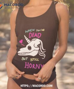 when you re dead but still horny shirt tank top 1