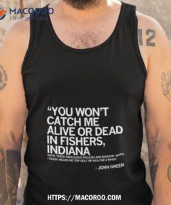 you won t catch me alive or dead in fishers indiana shirt tank top