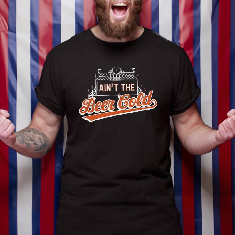 Ain't The Beer Cold T-Shirt 5 Ain't The Beer Cold T-Shirt