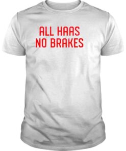 All haas no breaks shirt