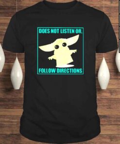 Baby Yoda does not listen or follow directions Tshirt