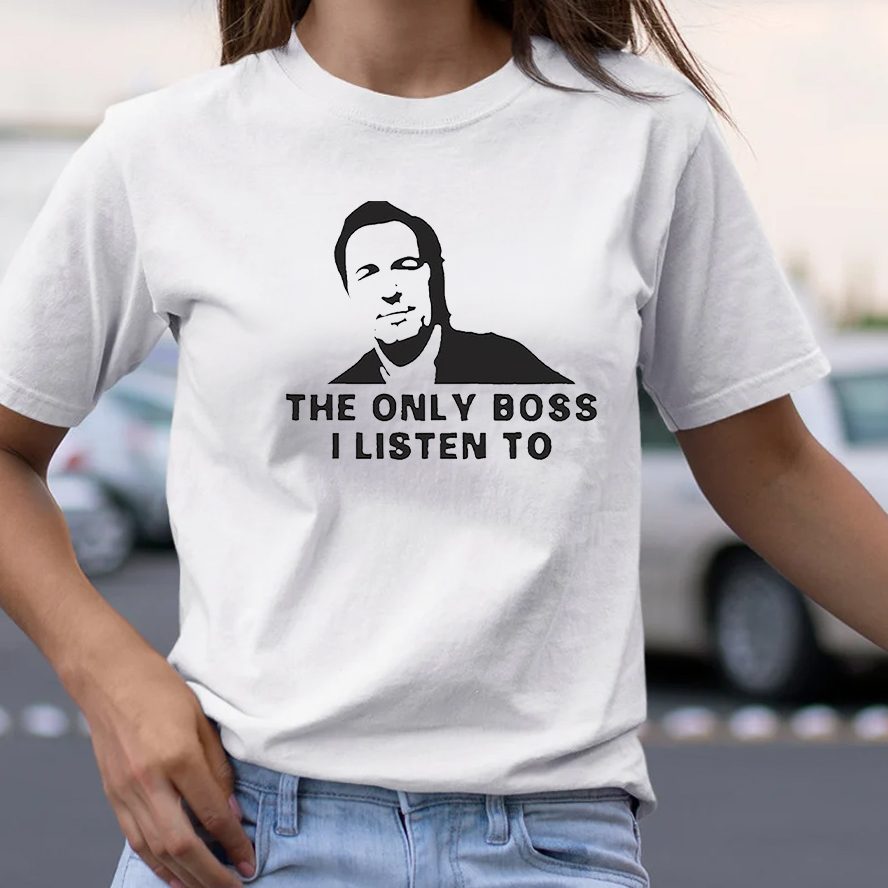 Bruce Springsteen The Only Boss I Listen To T-Shirt 5 Bruce Springsteen The Only Boss I Listen To T-Shirt