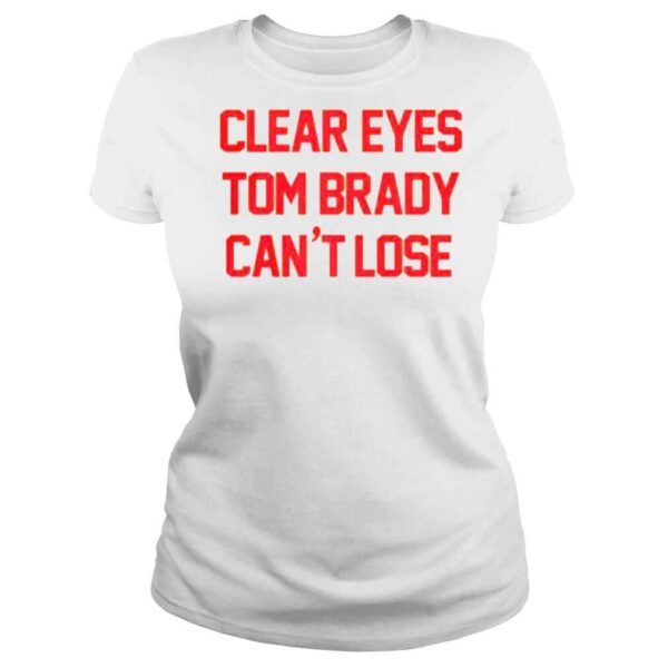 Barstool Sports Store Clear Eyes Tom Brady Can’t Lose Shirt - Image 3