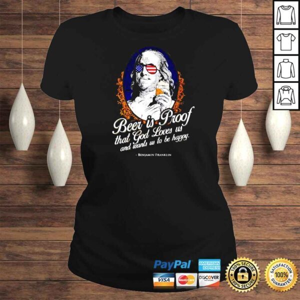 Beer is Proof that god loves us and wants us to be happy Benjamin Franklin shirt - Image 3
