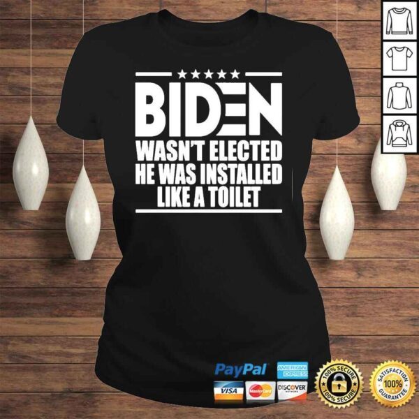Biden Wasn’t Elected He Was Installed Like A Toilet Tee Shirt - Image 3