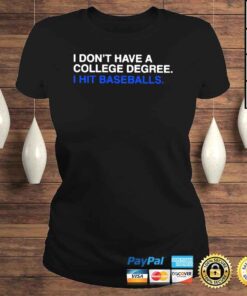 ClassicLadies I Dont Have A College Degree I Hit Baseballs Shirt