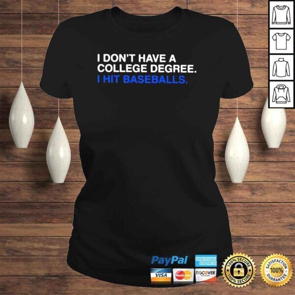 I Dont Have A College Degree I Hit Baseballs Shirt - Image 3