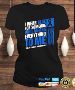 ClassicLadies I wear blue for someone who means everything to Me colon cancer awareness shirt