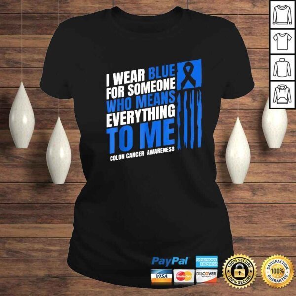 I wear blue for someone who means everything to Me colon cancer awareness shirt - Image 3