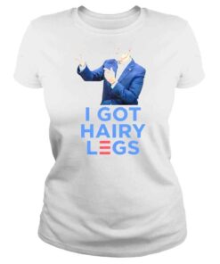 ClassicLadies Joe Biden I got Hairy legs shirt