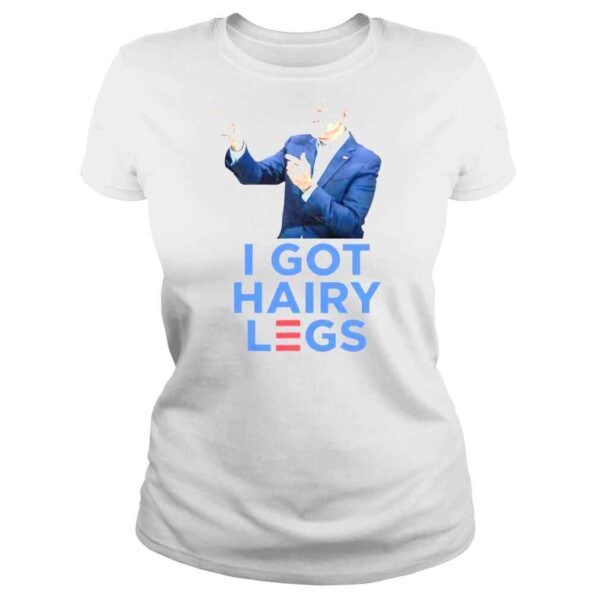 Joe Biden I got Hairy legs shirt - Image 3