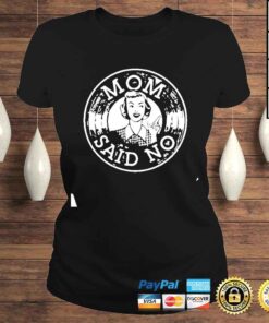 ClassicLadies Mom said no shirt