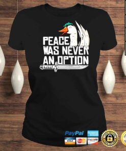 ClassicLadies Peace was never an option Tshirt