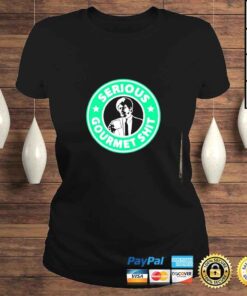 ClassicLadies Serious Gourmet Shit shirt