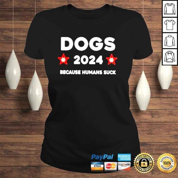 The Dogs 2024 Because Humans Suck Shirt - Image 3