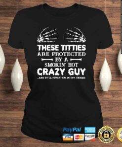 ClassicLadies These titties are protected by a smokin hot crazy guy Tshirt