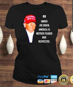 ClassicLadies Trump under Joe Biden America is neither feared nor respected shirt