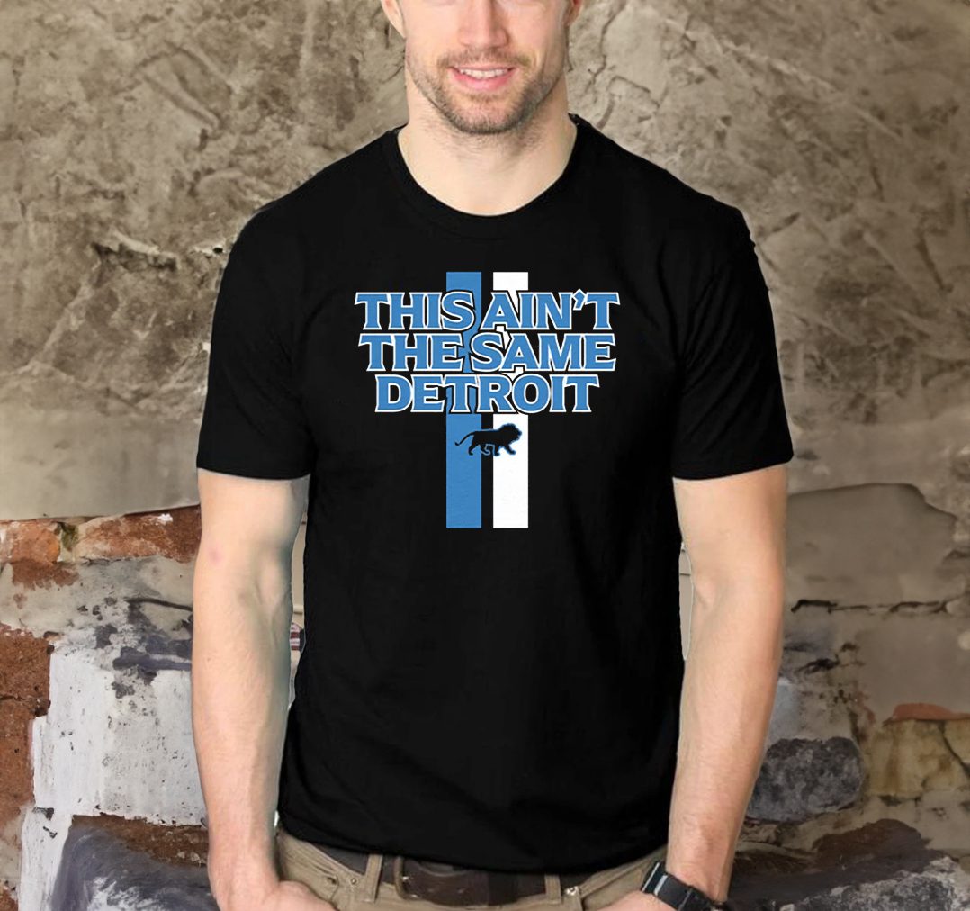 Detroit Football This Aint the Same Detroit T-Shirt 4 Detroit Football This Aint the Same Detroit Shirts