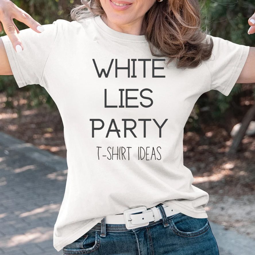 Funny White Lie Tshirt Ideas T-Shirt 4 Funny White Lie Tshirt Ideas T-Shirts