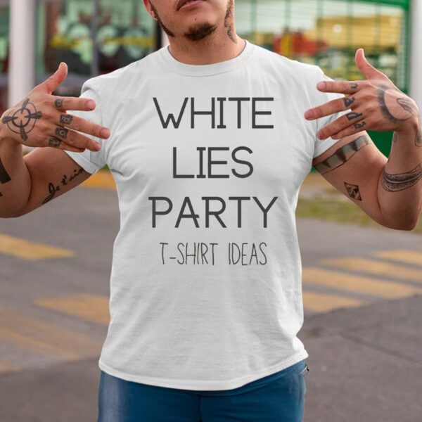 Funny White Lie Tshirt Ideas T-Shirtt