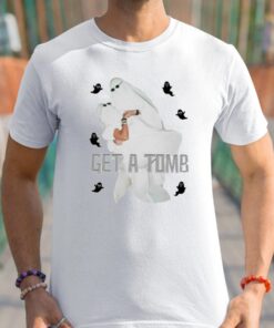 Get A Tomb Shirts
