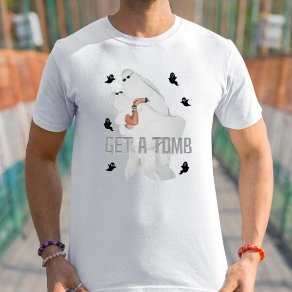 Get A Tomb Shirts