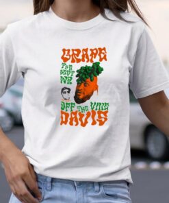 Grape Davis The Best Wr And Burt Off The Vine T-Shirt