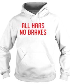 Hoodie All haas no breaks shirt