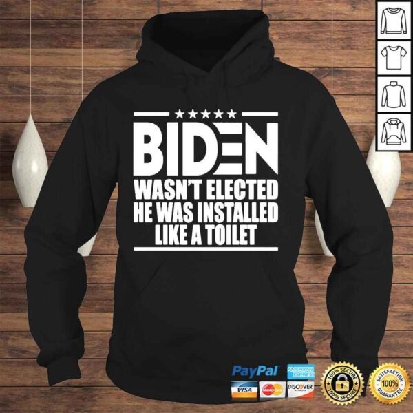 Biden Wasn’t Elected He Was Installed Like A Toilet Tee Shirt - Image 4