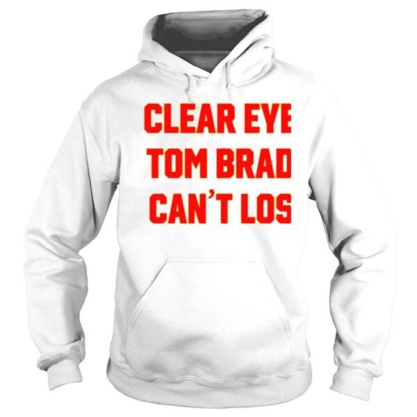 Clear Your Eyes Tom Brady Can’t Lose Shirt - Image 4