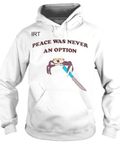 Hoodie Crab and Knife Peace Was Never An Option Shirt