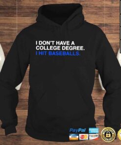 Hoodie I Dont Have A College Degree I Hit Baseballs Shirt