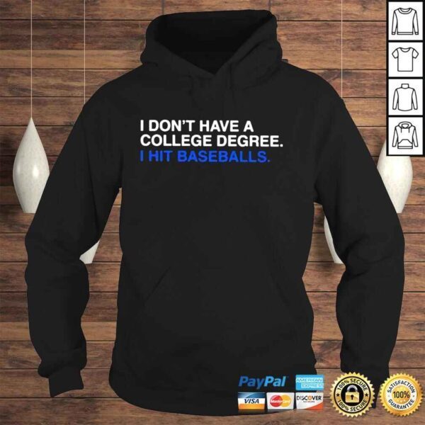I Dont Have A College Degree I Hit Baseballs Shirt - Image 4