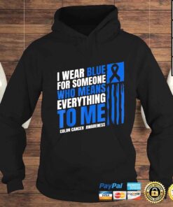 Hoodie I wear blue for someone who means everything to Me colon cancer awareness shirt