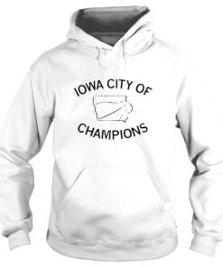 Hoodie Iowa city of champions shirt