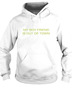 Hoodie My Boyfriend Is Out Of Town TShirt