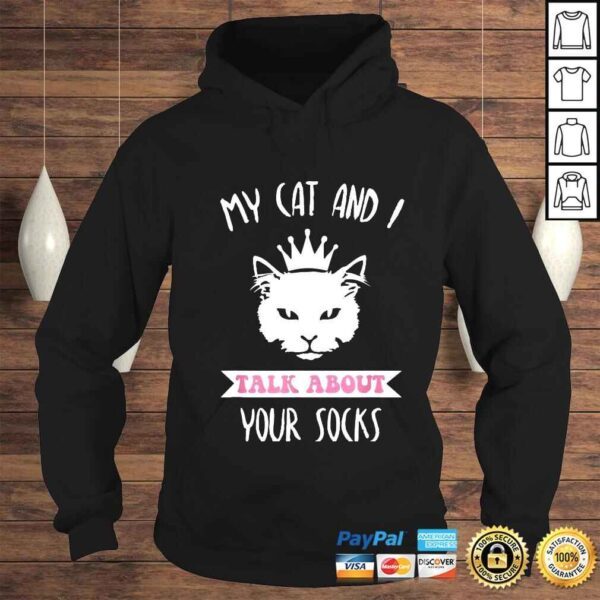 My cat and I talk about your socks shirt - Image 4