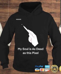 Hoodie My soul is as dead as this pixel shirt