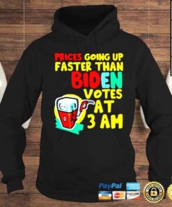 Hoodie Prices Going Up Faster Than Biden Votes At 3 Am Shirts