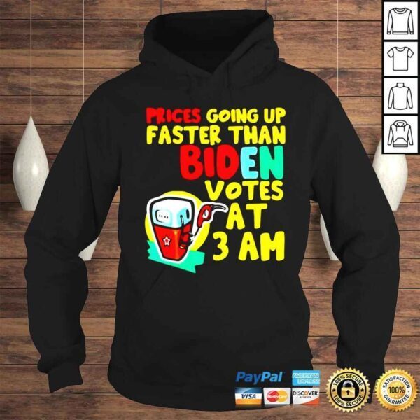 Prices Going Up Faster Than Biden Votes At 3 Am Shirts - Image 4