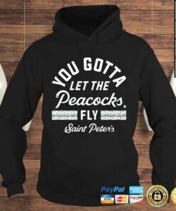 Hoodie Saint Peters Peacocks 2022 Ncaa Mens Basketball You Gotta Let The Peacocks Fly Shirt
