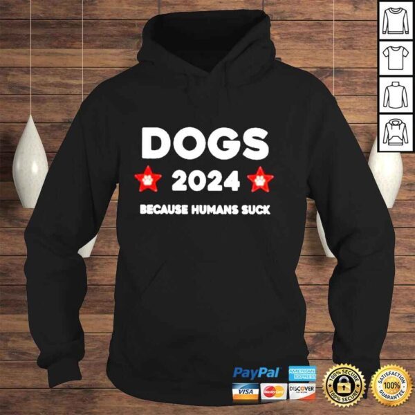 The Dogs 2024 Because Humans Suck Shirt - Image 4