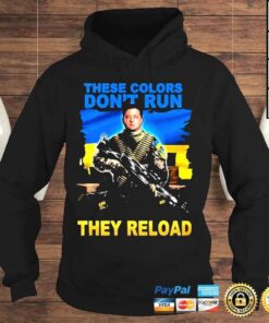 Hoodie These Colors dont Run they Reload Ukraine shirt