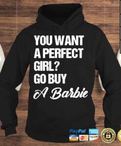 Hoodie You want a perfect girl go buy a barbie shirt