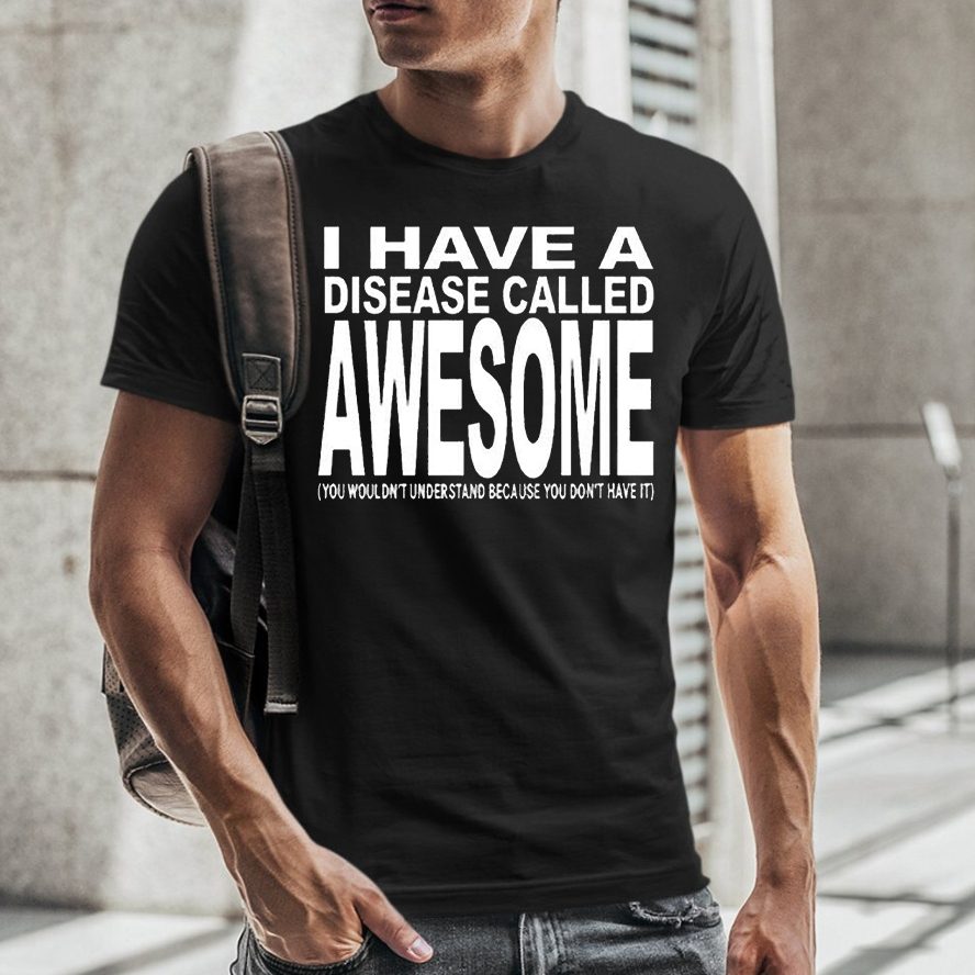 I Have A Disease Called Awesome T-Shirt 4 I Have A Disease Called Awesome T-Shirt