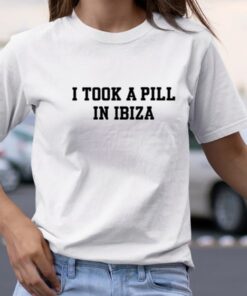 I Took A Pill In Ibiza T-Shirt