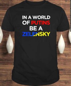 I stand with Ukraine in a world of Putins be a Zelensky shirt
