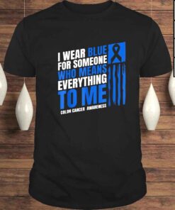 I wear blue for someone who means everything to Me colon cancer awareness shirt