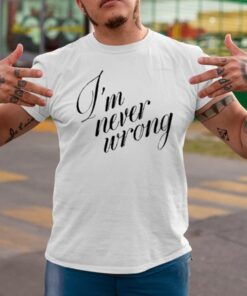 I'm Never Wrong T-Shirtt