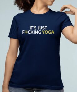 It's Just Fucking Yoga Shirts